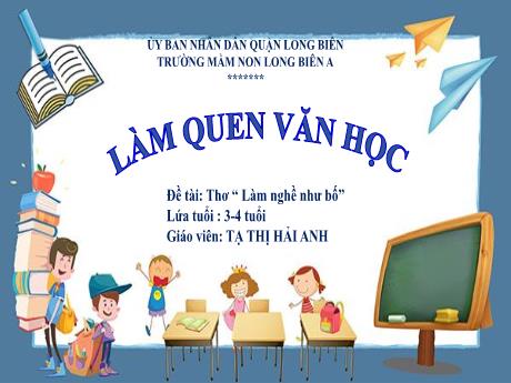 Bài giảng Mầm non Lớp Mầm - Làm quen văn học - Đề tài: Thơ Làm nghề như bố - Tạ Thị Hải Anh