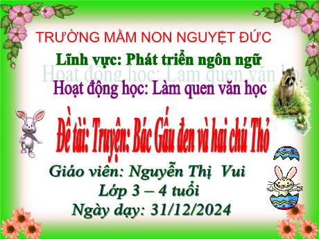 Bài giảng Mầm non Lớp Mầm - Làm quen văn học - Đề tài: Truyện: Bác Gấu đen và hai chú Thỏ - Nguyễn Thị Vui