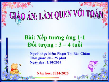 Bài giảng Mầm non Lớp Mầm - Làm quen với toán - Xếp tương ứng 1-1 - Phạm Thị Bảo Châm