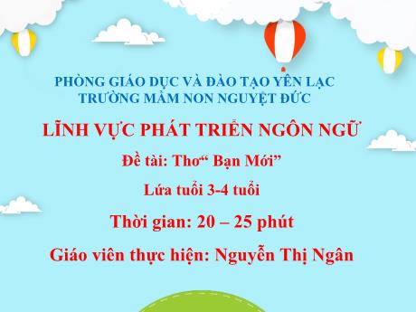 Bài giảng Mầm non Lớp Mầm - Lĩnh vực phát triển ngôn ngữ - Đề tài Thơ Bạn mới - Nguyễn Thị Ngân