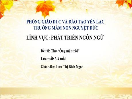 Bài giảng Mầm non Lớp Mầm - Phát triển ngôn ngữ - Đề tài: Thơ Ông mặt trời - Lưu Thị Bích Ngọc