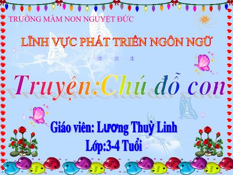 Bài giảng Mầm non Lớp Mầm - Phát triển ngôn ngữ - Truyện: Chú đỗ con - Lương Thùy Linh