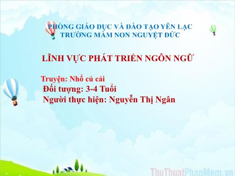 Bài giảng Mầm non Lớp Mầm - Phát triển ngôn ngữ - Truyện Nhổ củ cải - Nguyễn Thị Ngân