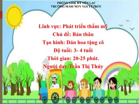 Bài giảng Mầm non Lớp Mầm - Phát triển thẩm mỹ - Chủ đề: Bản thân - Tạo hình: Dán hoa tặng cô - Trần Thị Thúy