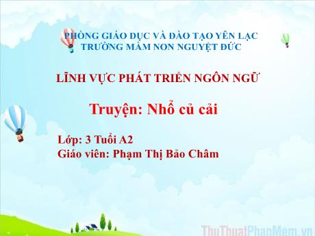 Bài giảng Mầm non Lớp Mầm - Truyện Nhổ củ cải - Phạm Thị Bảo Châm