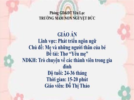 Bài giảng Mầm non Lớp Nhà trẻ - Chủ đề: Mẹ và những người thân của bé - Đề tài: Thơ Yêu mẹ. Trò chuyện về các thành viên trong gia đình - Đỗ Thị Thảo