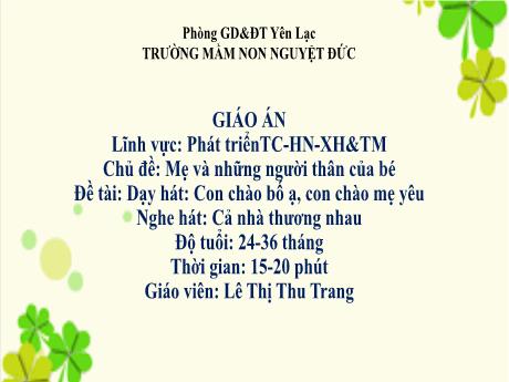 Bài giảng Mầm non Lớp Nhà trẻ - Chủ đề: Mẹ và những người thân của bé - Đề tài: Dạy hát Con chào bố ạ, con chào mẹ yêu - Lê Thị Thu Trang