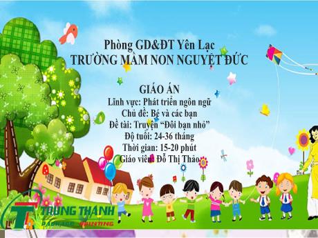 Bài giảng Mầm non Lớp Nhà trẻ - Lĩnh vực phát ngôn ngữ - Chủ đề: Bé và các bạn - Đề tài: Truyện Đôi bạn nhỏ - Đỗ Thị Thảo