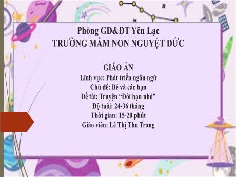 Bài giảng Mầm non Lớp Nhà trẻ - Lĩnh vực phát ngôn ngữ - Chủ đề: Bé và các bạn - Đề tài: Truyện Đôi bạn nhỏ - Lê Thị Thu Trang