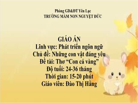 Bài giảng Mầm non Lớp Nhà trẻ - Lĩnh vực phát triển ngôn ngữ - Chủ đề: Những con vật đáng yêu - Đề tài: Thơ Con cá vàng - Đào Thị Hằng