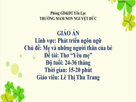 Bài giảng Mầm non Lớp Nhà trẻ - Lĩnh vực phát triển ngôn ngữ - Chủ đề: Mẹ và những người thân của bé - Đề tài: Thơ Yêu mẹ - Lê Thị Thu Trang