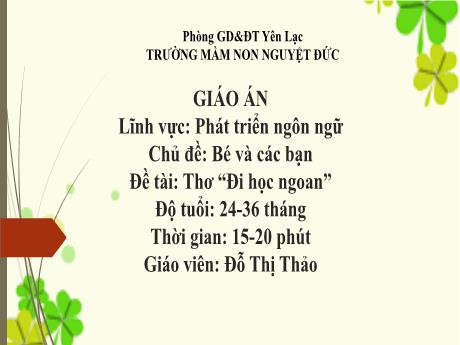 Bài giảng Mầm non Lớp Nhà trẻ - Lĩnh vực phát triển ngôn ngữ - Chủ đề: Bé và các bạn - Đề tài: Thơ Đi học ngoan - Đỗ Thị Thảo