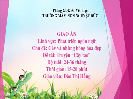 Bài giảng Mầm non Lớp Nhà trẻ - Lĩnh vực phát triển ngôn ngữ - Chủ đề: Cây và những bông hoa đẹp - Đề tài: Truyện Cây táo - Đào Thị Hằng