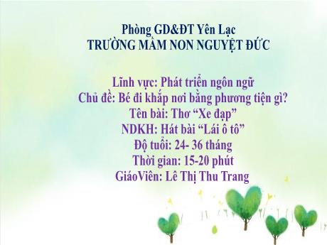 Bài giảng Mầm non Lớp Nhà trẻ - Lĩnh vực phát triển ngôn ngữ - Chủ đề: Bé đi khắp nơi bằng phương tiện gì - Thơ Xe đạp. Hát Lái ô tô - Lê Thị Thu Trang