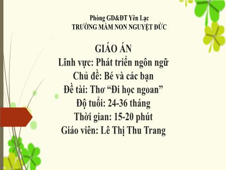 Bài giảng Mầm non Lớp Nhà trẻ - Lĩnh vực phát triển ngôn ngữ - Chủ đề: Bé và các bạn - Đề tài: Thơ Đi học ngoan - Thị Thu Trang