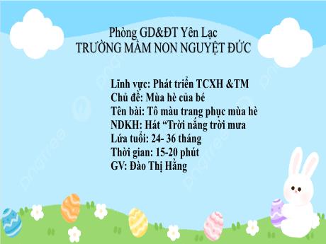 Bài giảng Mầm non Lớp Nhà trẻ - Lĩnh vực phát triển ngôn ngữ - Chủ đề: Mùa hè của bé - Đề tài Tô màu trang phục mùa hè. Hát Trời nắng trời mưa - Đào Thị Hằng