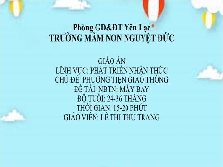 Bài giảng Mầm non Lớp Nhà trẻ - Lĩnh vực phát triển nhận thức - Chủ đề: Phương tiện giao thông - Đề tài: Nhận biết Máy bay - Lê Thị Thu Trang