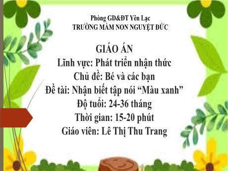 Bài giảng Mầm non Lớp Nhà trẻ - Lĩnh vực phát triển nhận thức - Chủ đề: Bé và các bạn - Đề tài: Nhận biết tập nói Màu xanh - Lê Thị Thu Trang