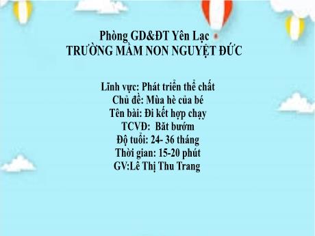 Bài giảng Mầm non Lớp Nhà trẻ - Lĩnh vực phát triển thể chất - Chủ đề: Mùa hè của bé - Đề tài: Đi kết hợp chạy. Trò chơi Bắt bướm - Lê Thị Thu Trang