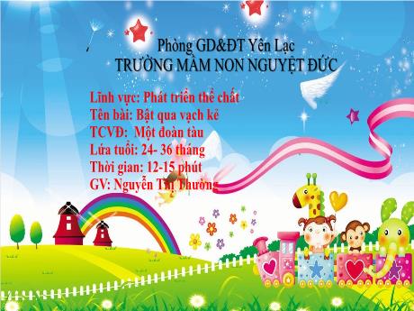 Bài giảng Mầm non Lớp Nhà trẻ - Lĩnh vực phát triển thể chất - Tên bài Bật qua vạch kẻ. Trò chơi Một đoàn tàu - Nguyễn Thị Phường