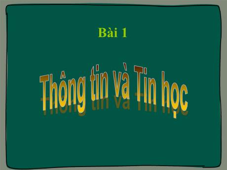 Bài giảng Tin học 6 - Bài 1: Thông tin và Tin học